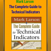 The Complete Guide to Technical Indicators - Mark Larson