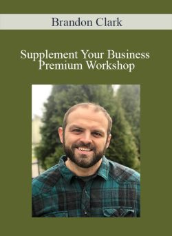 Brandon Clark – Supplement Your Business Premium Workshop