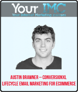 Austin Brawner – Conversionxl Lifecycle Email Marketing For Ecommerce-imc