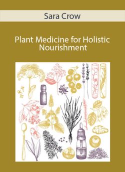 Plant Medicine for Holistic Nourishment With Sara Crow