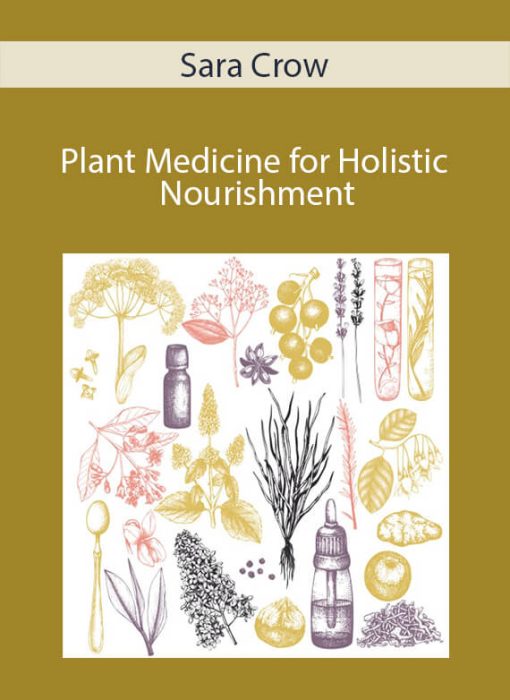 Plant Medicine for Holistic Nourishment With Sara Crow