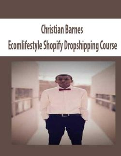 Christian Barnes – Ecomlifestyle Shopify Dropshipping Course