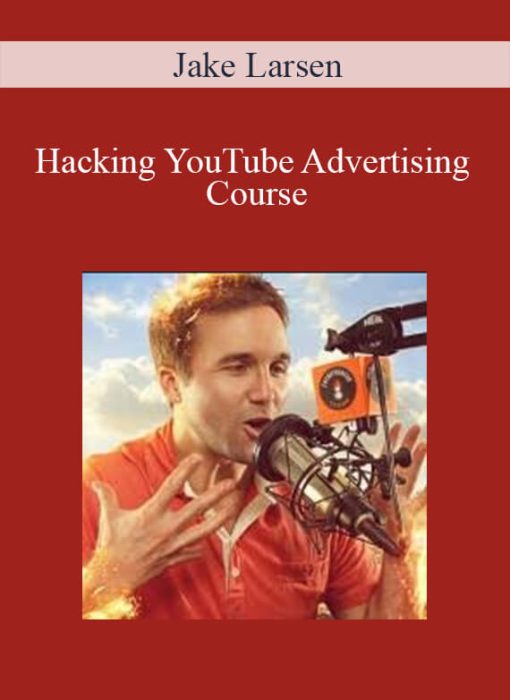 Jake Larsen – Hacking YouTube Advertising Course