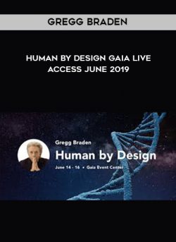 [Download Now] Gregg Braden - Human by Design Gaia Live Access June 2019