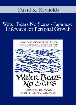 David K. Reynolds - Water Bears No Scars - Japanese Lifeways for Personal Growth