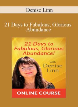Denise Linn – 21 Days to Fabulous, Glorious Abundance