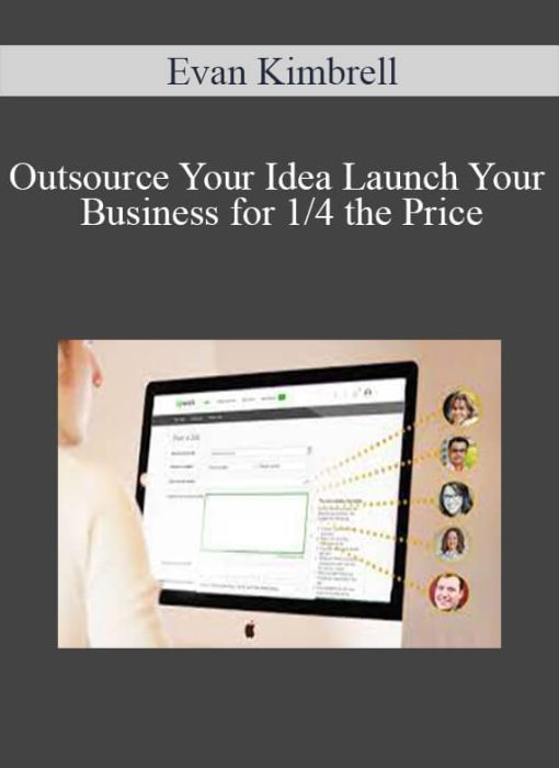 Evan Kimbrell - Outsource Your Idea Launch Your Business for 14 the Price