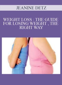 JEANINE DETZ – WEIGHT LOSS THE GUIDE FOR LOSING WEIGHT , THE RIGHT WAY