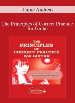 Jamie Andreas – The Principles of Correct Practice for Guitar