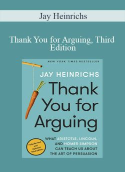 Jay Heinrichs – Thank You for Arguing, Third Edition