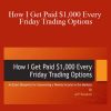 Jeff Tompkins - How I Get Paid $1,000 Every Friday Trading Options