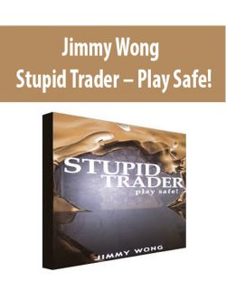 Jimmy Wong – Stupid Trader – Play Safe!