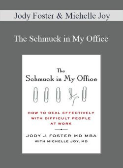 Jody Foster & Michelle Joy – The Schmuck in My Office How to Deal Effectively with Difficult People at Work