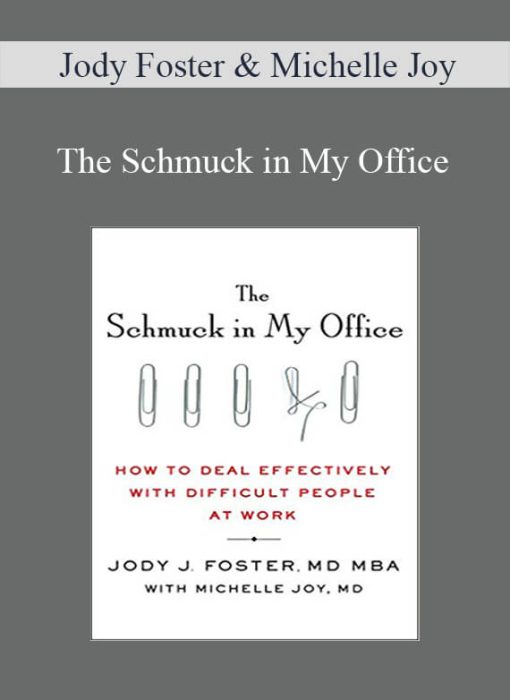 Jody Foster & Michelle Joy – The Schmuck in My Office How to Deal Effectively with Difficult People at Work