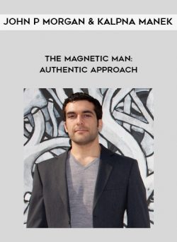 John P Morgan & Kalpna Manek – The Magnetic Man: Authentic Approach
