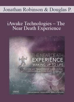 Jonathan Robinson & Douglas Prater – iAwake Technologies – The Near Death Experience