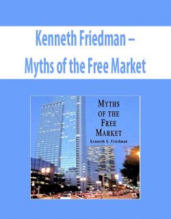 Kenneth Friedman – Myths of the Free Market