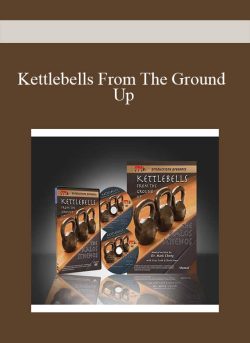 Kettlebells From The Ground Up