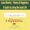 Laura Rowley – Money & Happiness. A Guide to Living the Good Life
