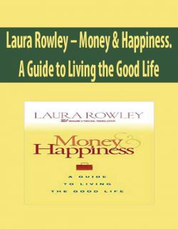 Laura Rowley – Money & Happiness. A Guide to Living the Good Life