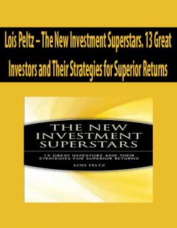 LOIS PELTZ – THE NEW INVESTMENT SUPERSTARS. 13 GREAT INVESTORS AND THEIR STRATEGIES FOR SUPERIOR RETURNS