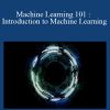 Machine Learning 101 Introduction to Machine Learning