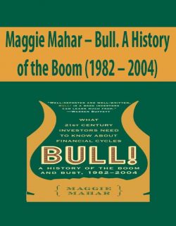 Maggie Mahar – Bull. A History of the Boom (1982 – 2004)