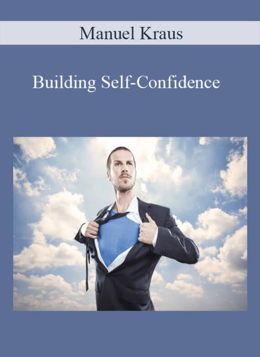 Manuel Kraus – Building Self-Confidence The Science of Self-Confidence