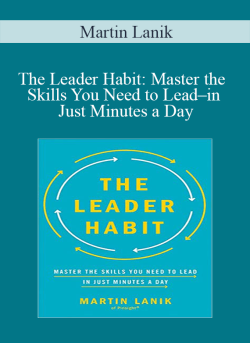 Martin Lanik – The Leader Habit Master the Skills You Need to Lead–in Just Minutes a Day