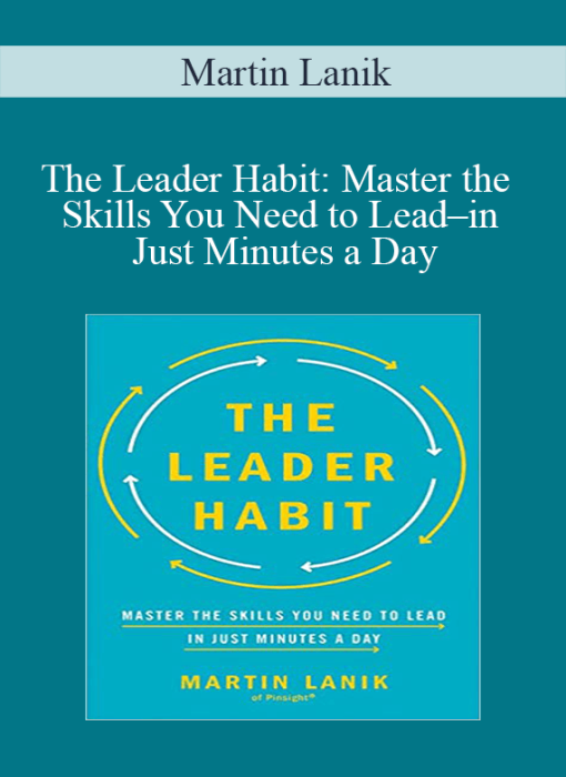 Martin Lanik – The Leader Habit Master the Skills You Need to Lead–in Just Minutes a Day