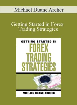 Michael Duane Archer – Getting Started in Forex Trading Strategies
