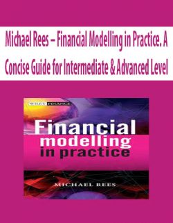 Michael Rees – Financial Modelling in Practice. A Concise Guide for Intermediate & Advanced Level