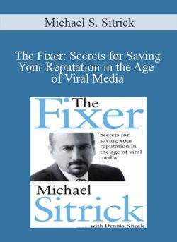 Michael S. Sitrick – The Fixer Secrets for Saving Your Reputation in the Age of Viral Media
