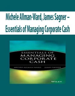 Michele Allman-Ward, James Sagner – Essentials of Managing Corporate Cash