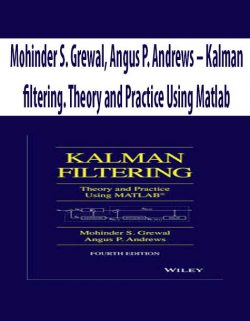 Mohinder S. Grewal, Angus P. Andrews – Kalman filtering. Theory and Practice Using Matlab