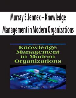 Murray E.Jennex – Knowledge Management in Modern Organizations