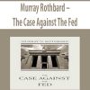 Murray Rothbard – The Case Against The Fed