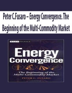 Peter C.Fusaro – Energy Convergence. The Beginning of the Multi-Commodity Market