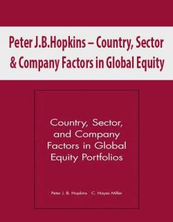 Peter J.B.Hopkins – Country; Sector & Company Factors in Global Equity Portfolios