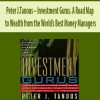 Peter J.Tanous – Investment Gurus. A Road Map to Wealth from the World’s Best Money Managers
