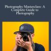 Photography Masterclass A Complete Guide to Photography