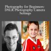 Photography for Beginners DSLR Photography Camera Settings