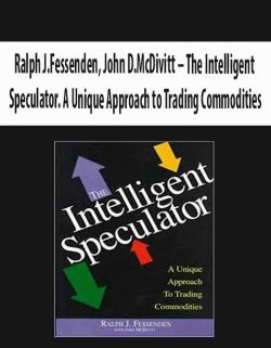 Ralph J.Fessenden, John D.McDivitt – The Intelligent Speculator. A Unique Approach to Trading Commodities