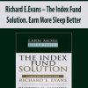 Richard E.Evans – The Index Fund Solution. Earn More Sleep Better