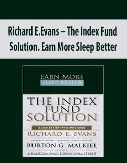 Richard E.Evans – The Index Fund Solution. Earn More Sleep Better