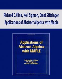 Richard E.Kline, Neil Sigmon, Ernst Stitzinger – Applications of Abstract Algebra with Maple