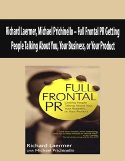 Richard Laermer, Michael Prichinello – Full Frontal PR Getting People Talking About You, Your Business, or Your Product