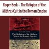 Roger Beck – The Religion of the Mithras Cult in the Roman Empire