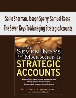 Sallie Sherman; Joseph Sperry; Samuel Reese – The Seven Keys To Managing Strategic Accounts