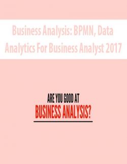 Business Analysis: BPMN, Data Analytics For Business Analyst 2017